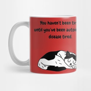 You haven’t been tired until you’ve been autoimmune disease tired. (Tuxedo Cat) Mug